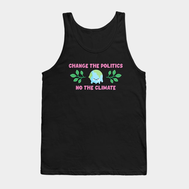 Change The Politics Not The Climate Tank Top by Football from the Left